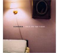 Schooner - Hold on Too Tight