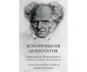 Schopenhauer as Educator: Nietzsche's Third Untimely Meditation