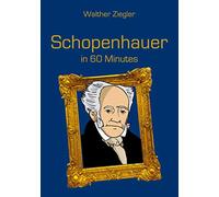 Schopenhauer in 60 Minutes: Great Thinkers in 60 Minutes