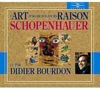 Schopenhauer - L' Art D' Avoir Toujours Raison - Par Didier Bourdon