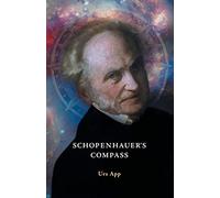 Schopenhauer's Compass. An Introduction to Schopenhauer's Philosophy and its Origins