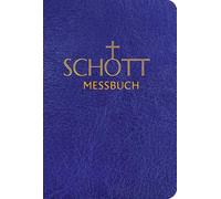 Schott Messbuch Fur Die Sonn- Und Festtage Des Lesejahres a: Originaltexte Der Authentischen Deutschen Ausgabe Des Messbuches Und Des Messlektionars