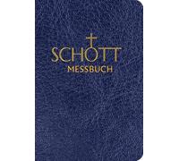 Schott Messbuch Fur Die Sonn- Und Festtage Des Lesejahres a: Originaltexte Der Authentischen Deutschen Ausgabe Des Messbuches Und Des Messlektionars