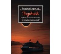 Schottland & Island mit Sonnenfinsternis Kreuzfahrt Tagebuch - Dein Reisejournal zum Selbstbeschreiben - Mit tollen Tipps, Ideen und Challenges - Zur Erinnerung an deine Schiffsreise