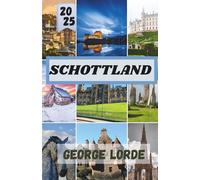 SCHOTTLAND REISEFÜHRER 2025: Eine Reise durch Schottlands Landschaften, Legenden und das lokale Leben