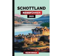 SCHOTTLAND REISEFÜHRER 2025: Enthüllen Sie Schottlands ikonische Sehenswürdigkeiten, atemberaubende Landschaften und eine reiche Kultur