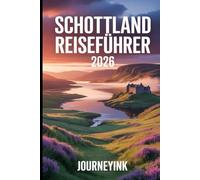 Schottland Reiseführer 2026: Das Handbuch für Reisende Mit praktischen Tipps, Reiserouten, Karten und lokalen Empfehlungen für Erstbesucher und wiederkehrende Reisende