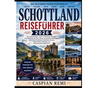 Schottland-Reiseführer 2026: Der ultimative Insider-Guide für Edinburgh, Glasgow, die Highlands, die Isle of Skye, versteckte Juwelen, malerische ... Spartipps und unvergessliche Abenteuer