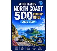 Schottlands North Coast 500 Roadtrip-Guide 2026-2027: Einsame Strände Panoramastraßen Reiserouten, Camping, Tierwelt regionale Küche und Skye