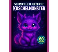 Schrecklich niedliche Kuschelmonster - Ausmalbuch für Erwachsene und Jugendliche zur Entspannung & zum Stressabbau: Dein Anti-Stress-Ausmalbuch mit 60 monstermäßigen Motiven