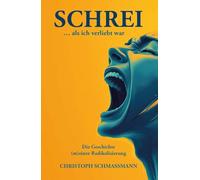 Schrei ... als ich verliebt war: Die Geschichte (m)einer Radikalisierung