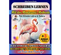 Schreiben lernen MIT DER MONTESSORI-METHODE für Kinder von 4-6 Jahren. 150+ AKTIVITÄTEN (2 Bücher in 1): ICH ENTDECKE, SPIELE UND LERNE BUCHSTABEN, ... mit Fenix dem Flamingo. (+3 Online-Extras)