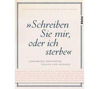 "Schreiben Sie mir, oder ich sterbe": Liebesbriefe berühmter Frauen und Männer