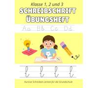 Schreibschrift Übungsheft Klasse 1, 2 und 3: Perfekt Schreiben Lernen - Schreibschrift Training für Grundschüler Klasse 1 bis 3