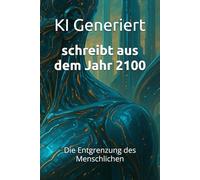schreibt aus dem Jahr 2100: Die Entgrenzung des Menschlichen, Weltraumkolonie, Marsbesiedlung, Mondbasis Zukunft, interplanetare Gesellschaft, Terraforming, Raumfahr (Berichte aus der Zukunft)
