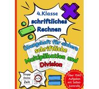 Schriftliche Multiplikation und Division: Das große Übungsbuch für schriftliches Rechnen | Mal und Geteilt | Üben auf Zeit mit Selbstkontrolle | Sicher in der 4. Klasse