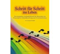 Schritt für Schritt ins Leben: Ein kompaktes Selbsthilfebuch für Menschen mit Dissoziativer Identitätsstörung und Zwischenformen