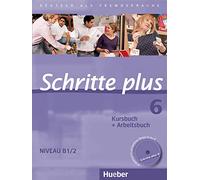 Schritte Plus: Kurs- Und Arbeitsbuch 6 MIT Audio-CD Zum Arbeitsbuch: Deutsch als Fremdsprache