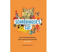 Schrödinger's Cat: Fifty Experiments That Revolutionized Physics (Great Experiments in Science)