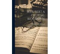 Schubert a Critical Biography