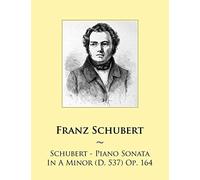 Schubert - Piano Sonata In A Minor (D. 537) Op. 164: Volume 56 (Samwise Music For Piano)