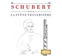Schubert pour la Flûte Traversière: 10 pièces faciles pour la Flûte Traversière débutant livre