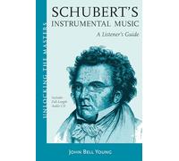 Schubert's Instrumental Music: A Listener's Guide (Unlocking the Masters Series)