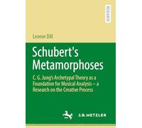 Schubert's Metamorphoses: C. G. Jung’s Archetypal Theory as a Foundation for Musical Analysis - a Research on the Creative Process