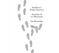 Schubert's Winter Journey: Anatomy of an Obsession: Written by Ian Bostridge, 2015 Edition, Publisher: Knopf Publishing Group [Hardcover]