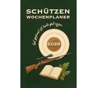 Schützen Wochenplaner: Gut geplant ist halb getroffen - Kalender, Planer, Tagebuch für Schützen für das ganze Jahr.