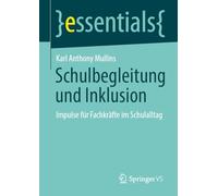 Schulbegleitung und Inklusion: Impulse für Fachkräfte im Schulalltag (essentials)