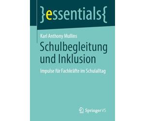 Schulbegleitung und Inklusion: Impulse für Fachkräfte im Schulalltag (essentials)
