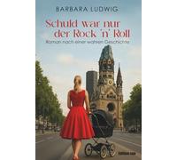 Schuld war nur der Rock 'n' Roll: Frauenschicksal - nach einer wahren Geschichte