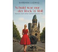 Schuld war nur der Rock 'n' Roll: Nach einer wahren Geschichte (Frauen und Liebe)