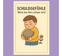 Schuldgefühle - wenn das Herz schwer wird (und wie man es wieder leicht macht): Ein liebevolles Kinderbuch über Reue, Verzeihen und Selbstmitgefühl - ... loslassen lernen (Gefühle für Kinder erklärt)