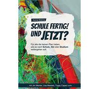 Schule fertig! Und jetzt?: Für alle, die keinen Plan haben, wie es nach Schule, Abi oder Studium weitergehen soll.