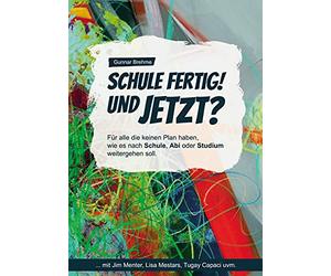 Schule fertig! Und jetzt?: Für alle, die keinen Plan haben, wie es nach Schule, Abi oder Studium weitergehen soll.