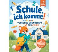 Schule, ich komme! Das bunte Vorschul-Übungsheft für Jungen ab 5 Jahren. Mit Pädagogen entwickelt zur Förderung von Feinmotorik, Logik und Konzentration für den optimalen Schulstart.