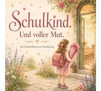 Schulkind. Und voller Mut.: Ein Geschenkbuch zur Einschulung für Mädchen