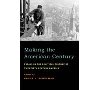Schulman - Making the American Century Essays on the Political Cultur - P555z