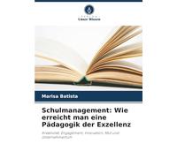 Schulmanagement: Wie erreicht man eine Pädagogik der Exzellenz: Kreativität, Engagement, Innovation, Mut und Unternehmertum