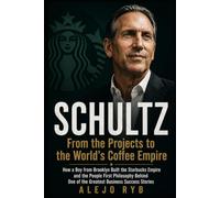 SCHULTZ: From the Projects to the World’s Coffee Empire: How a Boy from Brooklyn Built the Starbucks Empire and the People First Philosophy Behind One ... Business Success Stories: 3 (millionaires)