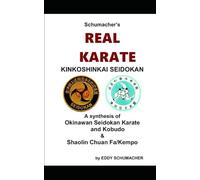 Schumacher’s REAL KARATE: A synthesis of Okinawan Seidokan Karate and Kobudo & Shaolin Chuan Fa/Kempo