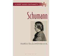 Schumann: A Short Guide for Pianists (Short Guides to the Piano Repertoire)
