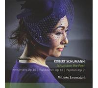 Saruwatari, Mitsuko - SCHUMANN, Robert:Schumann, the poet Kreisleriana/Waldszenen/Papillons