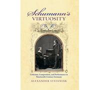 Schumann's Virtuosity: Criticism, Composition, and Performance in Nineteenth-Century Germany
