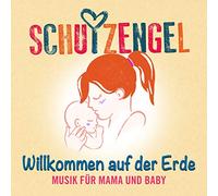 Schutzengel - Willkommen auf der Erde: Musik Für Mama und Baby