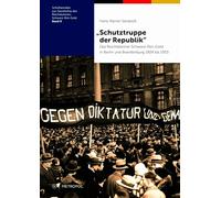 "Schutztruppe der Republik": Das Reichsbanner Schwarz-Rot-Gold in Berlin und Brandenburg 1924 bis 1933