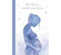 Schwangerschaft Achtsamkeit - Mein Körper erschafft neues Leben. | Ruhiger Begleiter für bewusste Momente und innere Verbindung: Schwangerschaft ... für eine bewusste Schwangerschaft, DIN A5