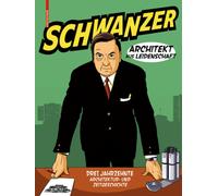 Schwanzer - Architekt aus Leidenschaft : Drei Jahrzehnte Architektur- und Zeitgeschichte
